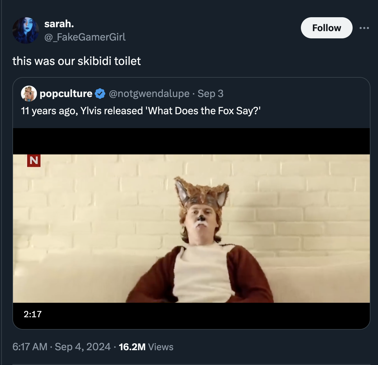 screenshot - sarah. this was our skibidi toilet popculture Sep 3 11 years ago, Ylvis released 'What Does the Fox Say?' N 16.2M Views